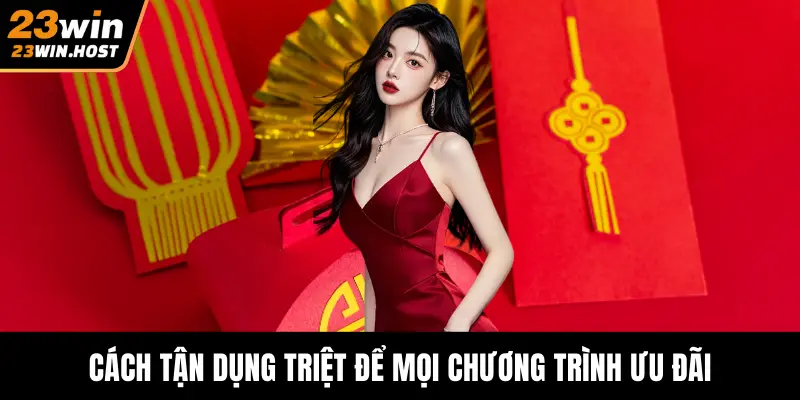 Cách tận dụng triệt để mọi chương trình ưu đãi