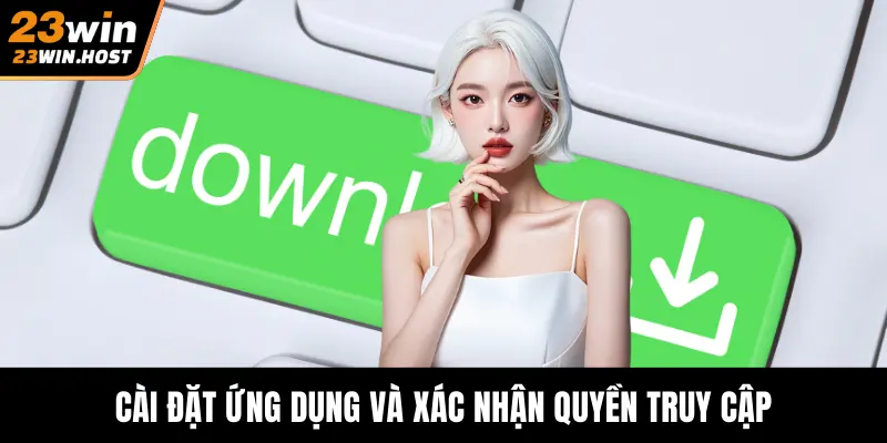 Cài đặt ứng dụng và xác nhận quyền truy cập