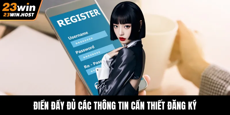 Điền đầy đủ các thông tin cần thiết đăng ký