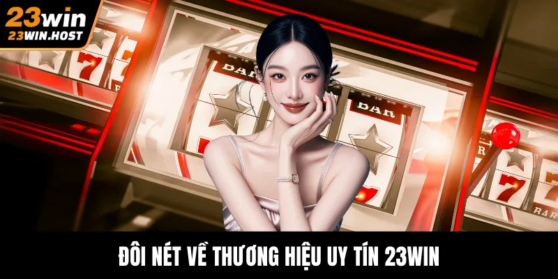 Đôi nét về thương hiệu uy tín 23WIN