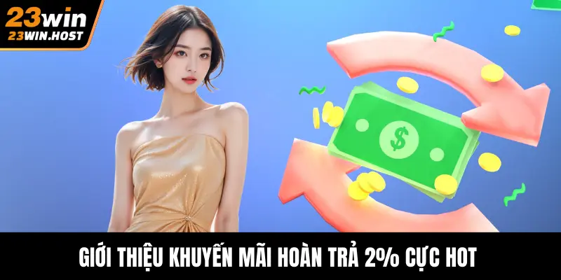 Giới thiệu khuyến mãi hoàn trả 2% cực hot 