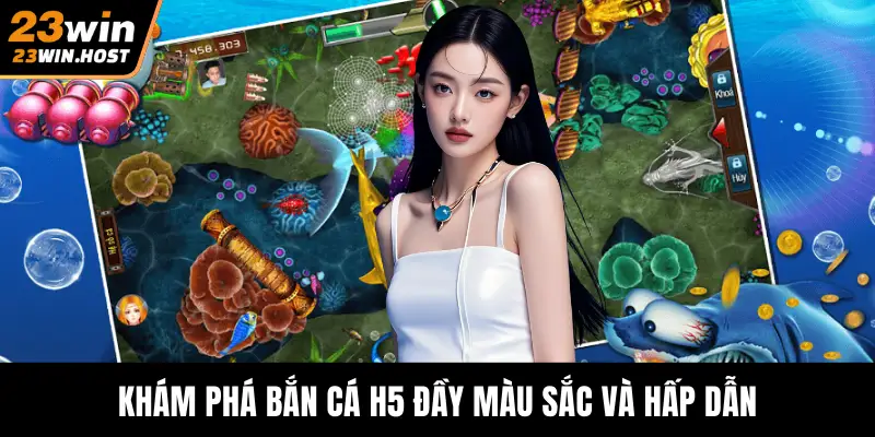 Khám phá bắn cá H5 đầy màu sắc và hấp dẫn