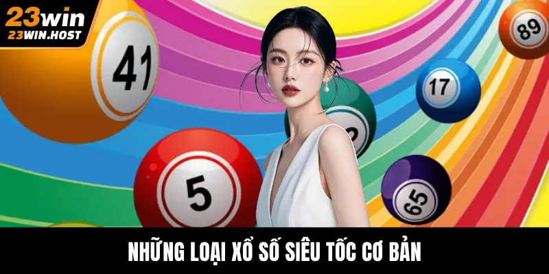 Những loại xổ số siêu tốc cơ bản