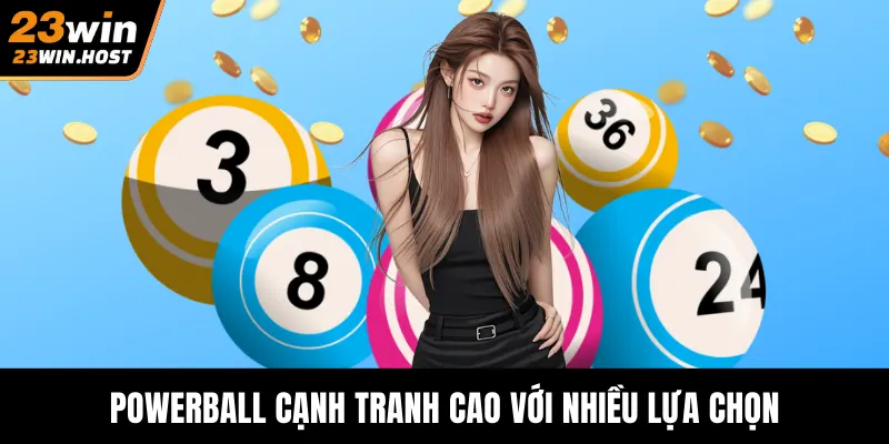 Powerball cạnh tranh cao với nhiều lựa chọn