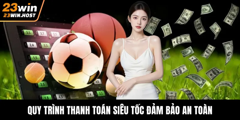 Quy trình thanh toán siêu tốc đảm bảo an toàn