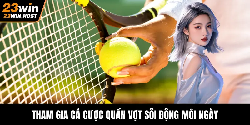 Tham gia cá cược quần vợt sôi động mỗi ngày