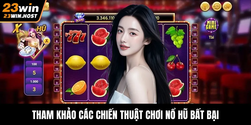 Tham khảo các chiến thuật chơi nổ hũ bất bại