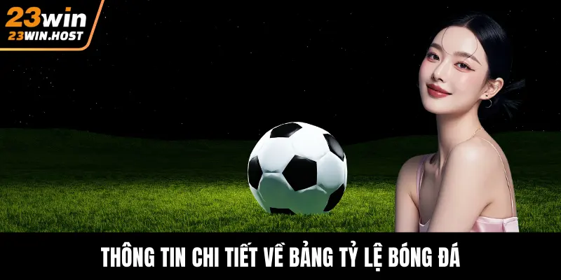 Thông tin chi tiết về bảng tỷ lệ bóng đá
