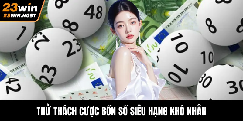 Thử thách cược bốn số siêu hạng khó nhằn