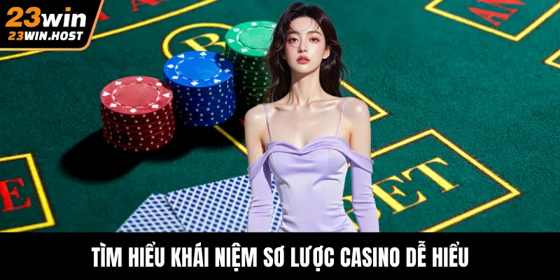 Tìm hiểu khái niệm sơ lược casino dễ hiểu