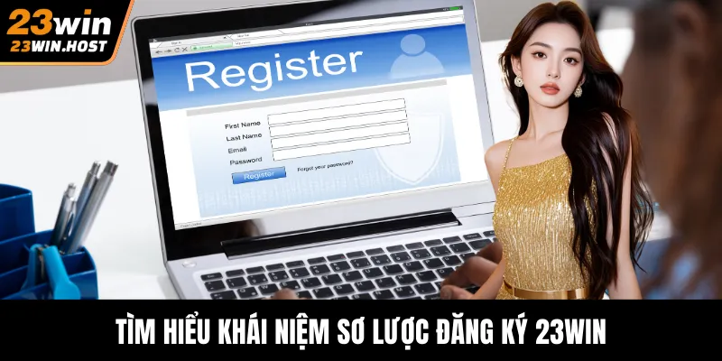 Tìm hiểu khái niệm sơ lược đăng ký 23WIN
