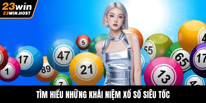 Tìm hiểu những khái niệm xổ số siêu tốc