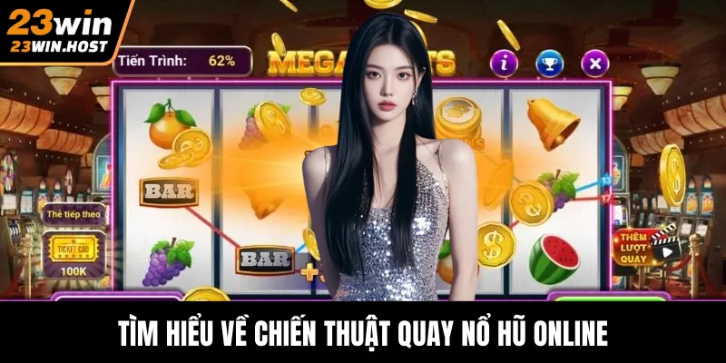 Tìm hiểu về chiến thuật quay nổ hũ online
