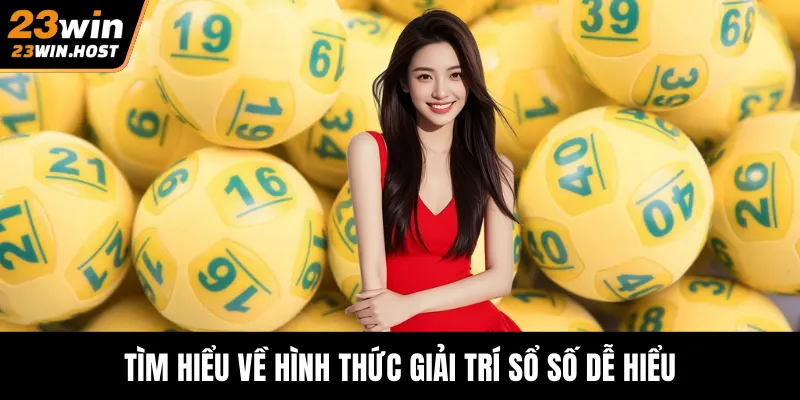 Tìm hiểu về hình thức giải trí sổ số dễ hiểu