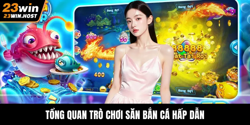 Tổng quan trò chơi săn bắn cá hấp dẫn